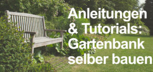 Gartenbank selber bauen über 20 GratisTipps